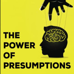 Read EPUB 📩 The Power of Presumptions: Challenging the Modern Christian Perspective