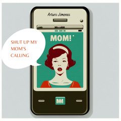 Shut Up My Mom's Calling