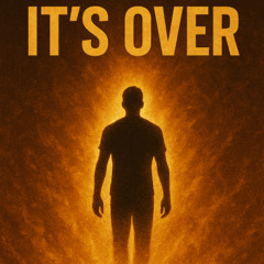 IT'S OVER