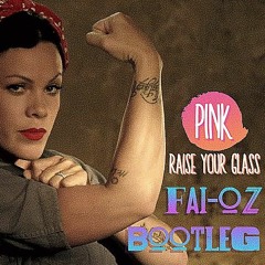 Pink - Raise Your Glass (FAI - OZ Mixshow Bootleg)