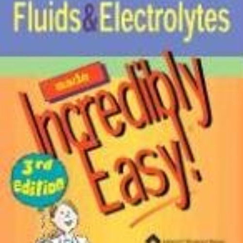 GET PDF 💜 Fluids and Electrolytes Made Incredibly Easy by  Laura Bruck,Diane Labus,L
