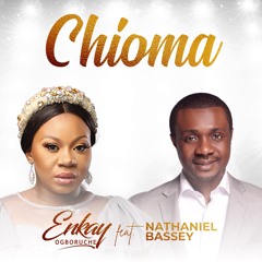 Enkay Ogboruche feat  Nathaniel Bassey  - CHIOMA (Good God)