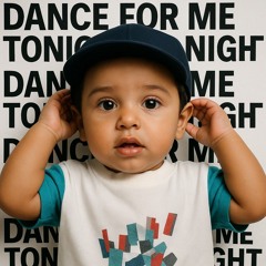 Dance for me tonight