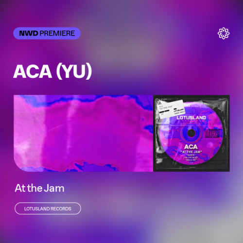 NWD PREMIERE | ACA (YU) - At the Jam (Original Mix) [Lotusland Records]