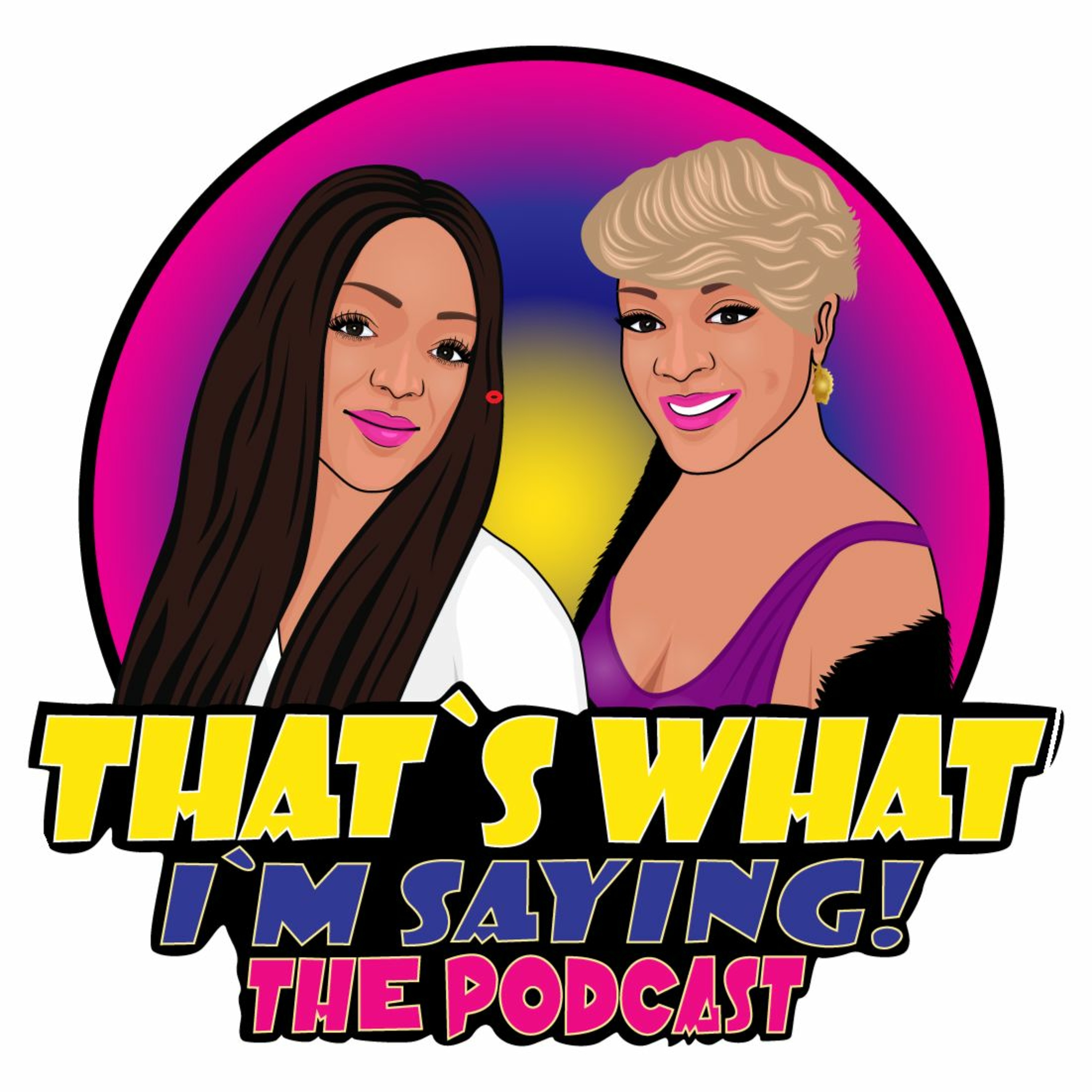 That\'s What I\'m Saying! the podcast