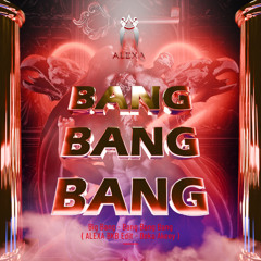 Bang Bang Bang (ALEXA BKB EDIT)