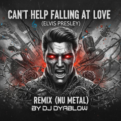 Can’t Help Falling in Love (Elvis Presley) - REMIX (Nu Metal)