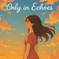 Only In Echoes (Preview)