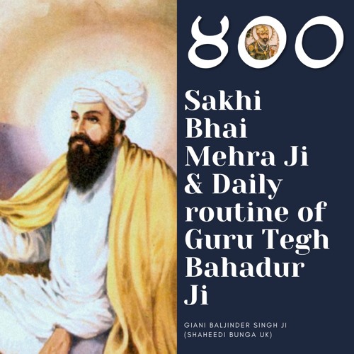 Part 7 - Sakhi Bhai Mehra Ji & daily routine Guru Tegh Bahadur Ji - Giani Baljinder Singh Ji (UK)