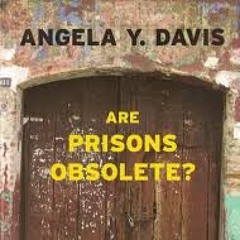 ARE PRISONS OBSOLETE BY ANGELA DAVIS (CHAPTER 1)