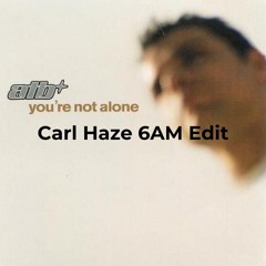 ATB - You’re Not Alone (Carl Haze 6AM Edit) | FREEDL supported by Vendex, Neomi Black, Reblok