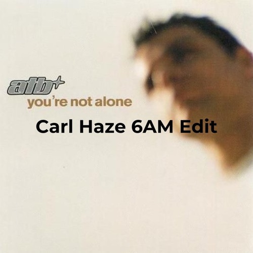 ATB - You’re Not Alone (Carl Haze 6AM Edit) | FREEDL supported by Vendex, Neomi Black, Reblok