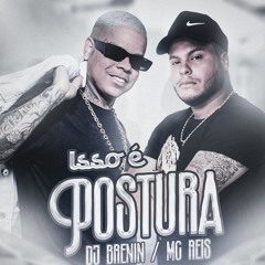 MC REIS - ISSO É POSTURA (DJ BRENIN) Lançamento
