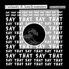 say that - Curiøsity (Feat.Deathwish) Prod. loonlight’beats)