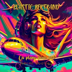 Plastic Bertrand - Ca Plane Pour Moi (Necmi Bootleg) [Free Download]