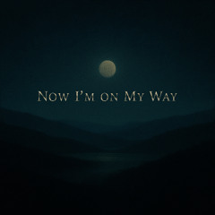 Now I’m on My Way