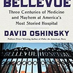 [PDF] Bellevue: Three Centuries of Medicine and Mayhem at America's Most Storied Hospital - David M.