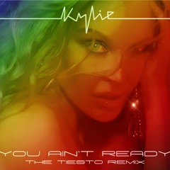 Kylie Minogue - You Aint Ready - Tiesto Remix
