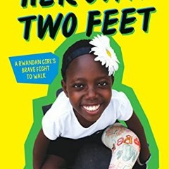 [Download] KINDLE 📪 Her Own Two Feet: A Rwandan Girl's Brave Fight to Walk (Scholast