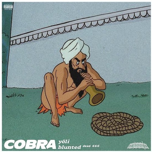 COBRA /// yōli & blunted ᵈᵉᵃᵈ ⁶⁶⁶
