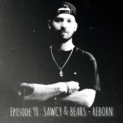 EPISODE 98 : SAWCY & BEARS - REBORN