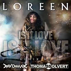 LOREEN - Is It Love (David MAX & Thomas Solvert REMIX) FREE DL