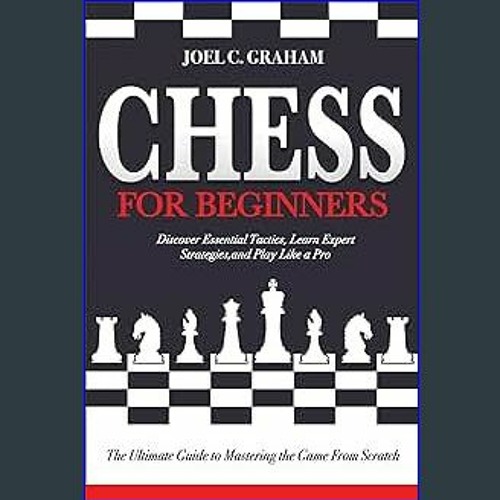 Chess for Beginners : The Ultimate Guide to Learn How to Play