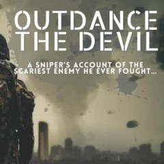 READ KINDLE PDF EBOOK EPUB Outdance the Devil: A Sniper's Account of the Scariest Enemy He Ever Foug
