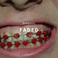 FADED (rorganic edit)
