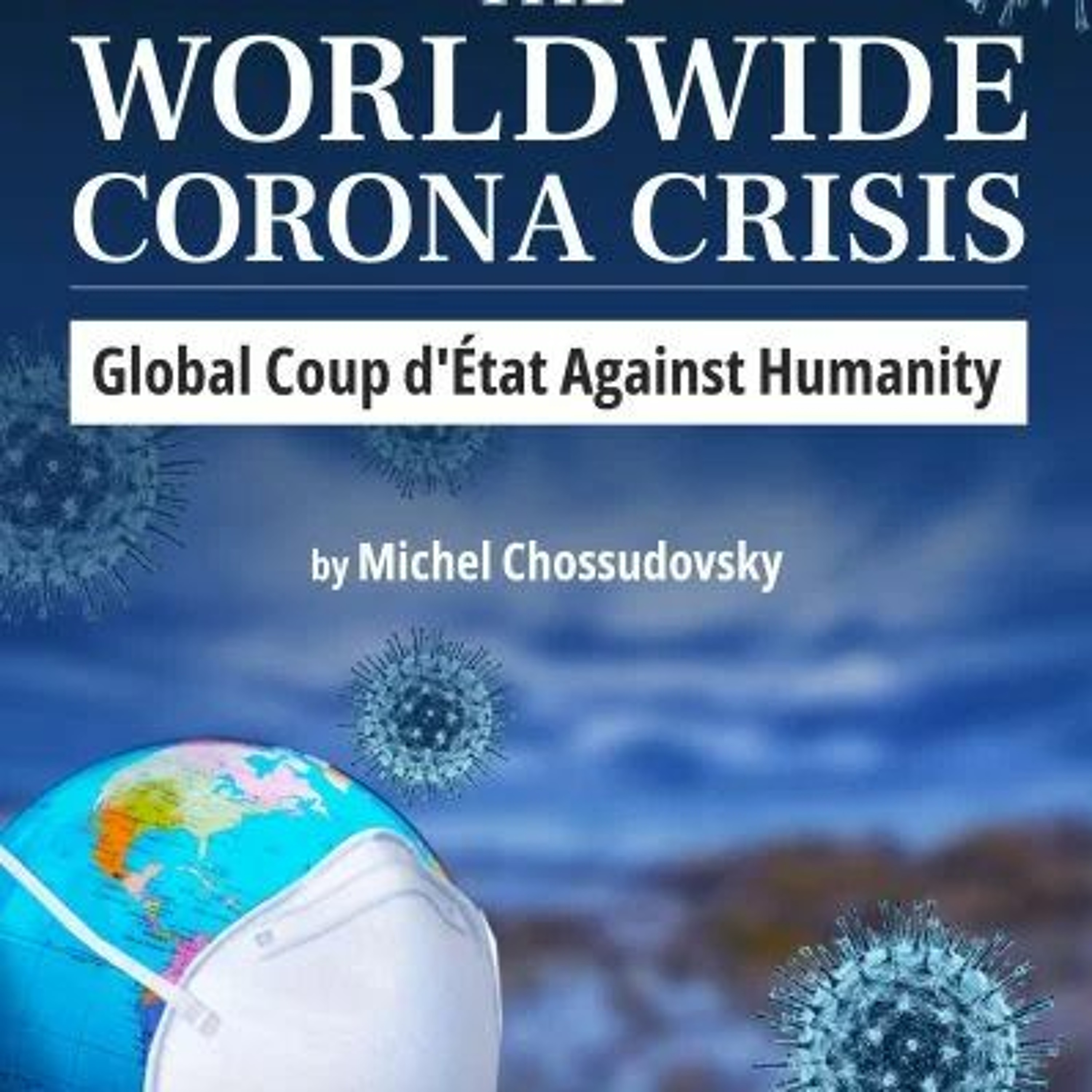 The Worldwide Corona Crisis: Global Coup d'Etat Against Humanity:  Michel Chossudovsky episode artwork