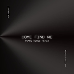 MK & CLEMENTINE DOUGLAS - COME FIND ME [PRODWILLZ PIANO HOUSE REMIX]