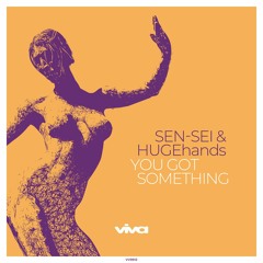 Sen-Sei & HUGEhands - You Got Something (Viva Recordings)