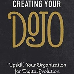 READ eBooks Creating Your Dojo: Upskill Your Organization for Digital Evolution