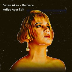 Sezen Aksu - Bu Gece (ADIØS AYER EDIT)