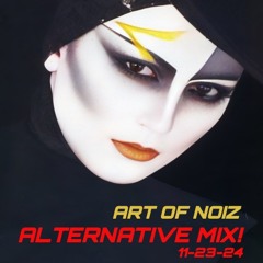 ALTERNATIVE MIX! ART OF NOIZ 11-24-24