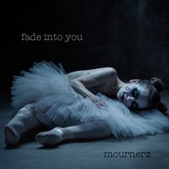 Fade Into You (by MOURNERZ)