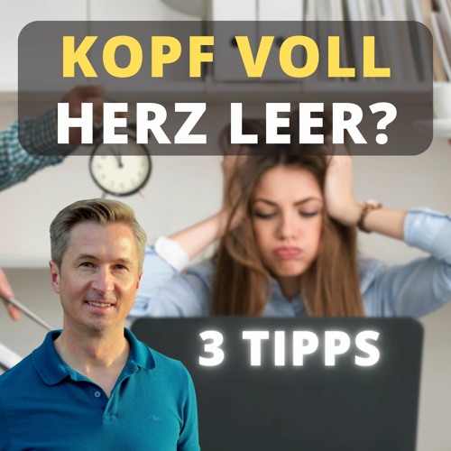 Kopf voll - Gefühl leer? - Erfüllung statt Füllung: 3 Tipps