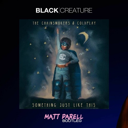 The Chainsmokers ft. Coldplay - Something just like this (Matt Parell Bootleg)