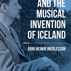 [ACCESS] PDF 💗 Jón Leifs and the Musical Invention of Iceland (Music, Nature, Place)