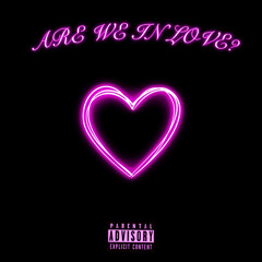 ARE WE IN LOVE?
