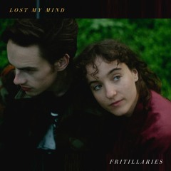 Fritillaries - Lost My Mind