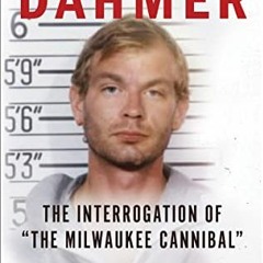[Access] EPUB 📜 Grilling Dahmer: The Interrogation Of "The Milwaukee Cannibal" by  P