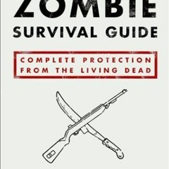 [Read] Online The Zombie Survival Guide: Complete Protection from the Living Dead BY : Max Brooks