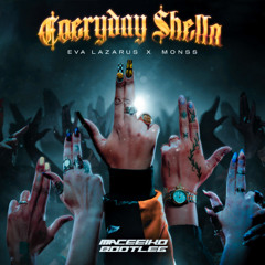 Eva Lazarus, MONSS - Everyday shella (Maceeiko bootleg) [FREE DOWNLOAD]