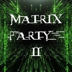 Matrix Party II