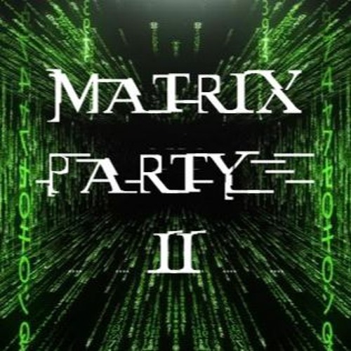 Matrix Party II