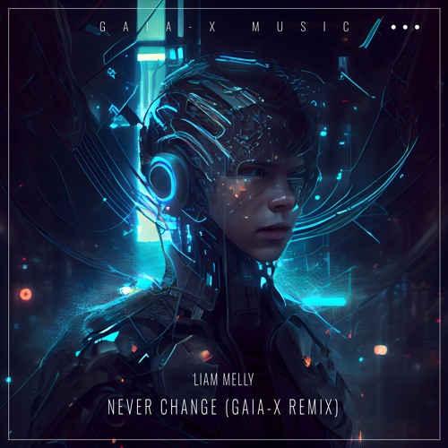 Liam Melly - Never Change (Gaia-X Remix) [FREE DOWNLOAD]