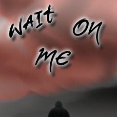 Wait On Me (Don't Forsake Me)