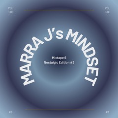 MARRA J's Mindset #6 (Nostalgic Edition #3)
