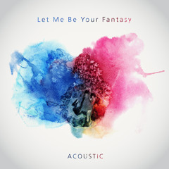 Let Me Be Your Fantasy (Acoustic)